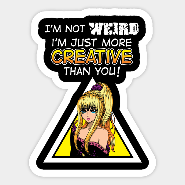 I'm Not Weird I'm Just More Creative Than You' Sticker by ourwackyhome